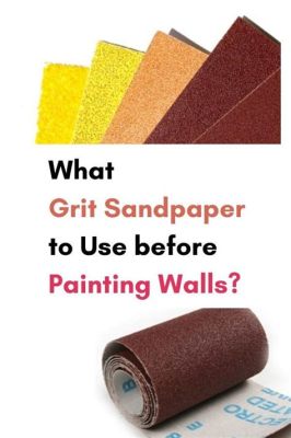 What Grit Sandpaper for Painting: A Detailed Discussion on the Matter